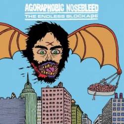 Agoraphobic Nosebleed : The Endless Blockade - Agoraphobic Nosebleed